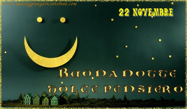 22 Novembre - Buonanotte  dolce pensiero!