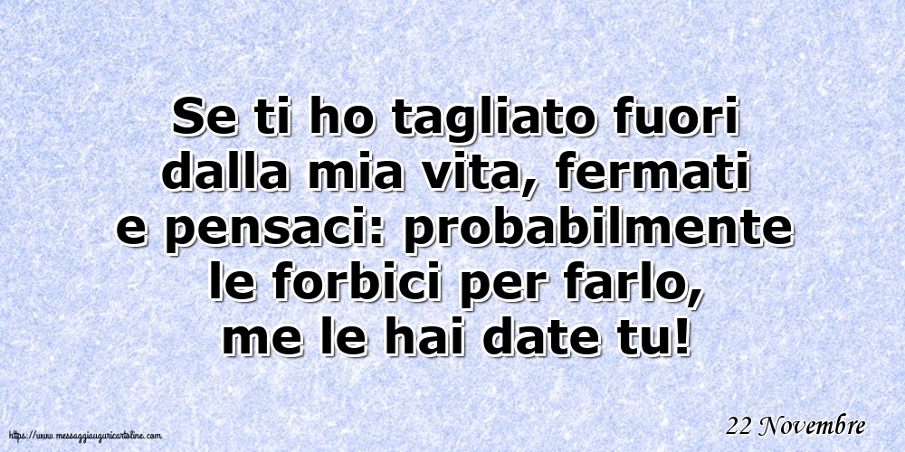 22 Novembre - Se ti ho tagliato fuori dalla mia vita