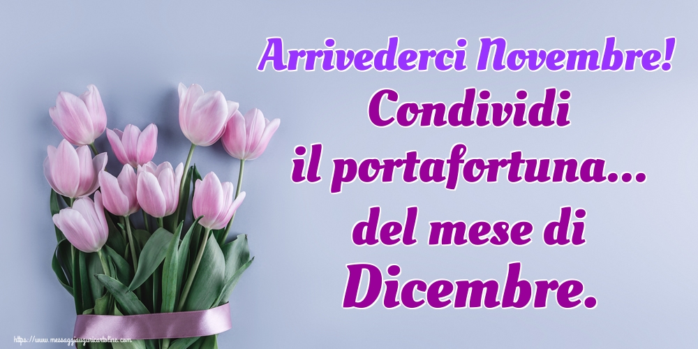 Arrivederci Novembre! Condividi il portafortuna... del mese di Dicembre.