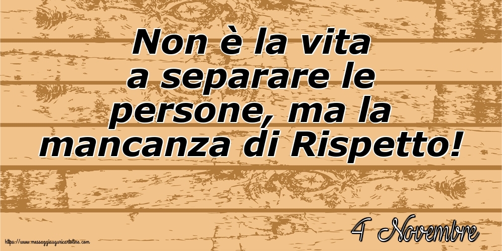 4 Novembre - Non è la vita a separare le persone