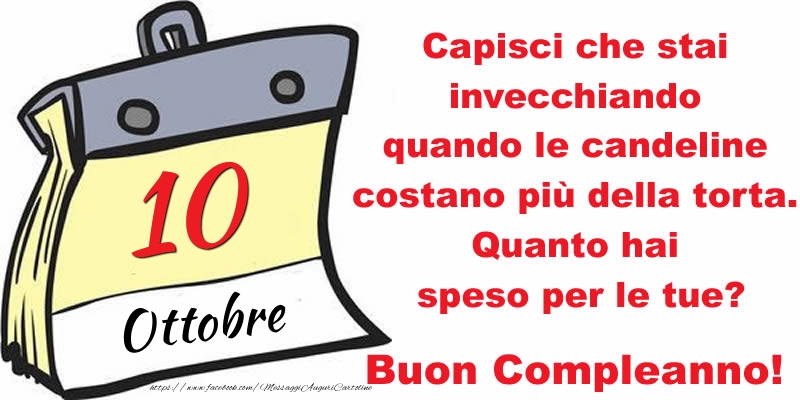 Cartoline di 10 Ottobre - Capisci che stai invecchiando quando le candeline costano più della torta. Quanto hai speso per le tue? Buon Compleanno, 10 Ottobre!