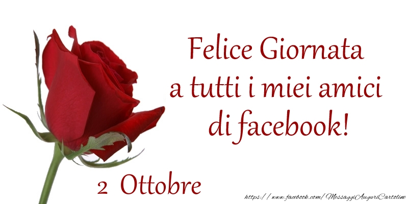 Ottobre 2 Felice Giornata a tutti i miei amici di facebook!