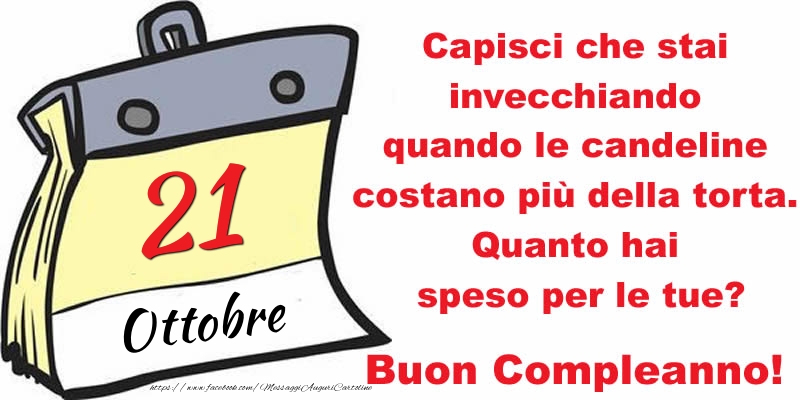 Cartoline di 21 Ottobre - Capisci che stai invecchiando quando le candeline costano più della torta. Quanto hai speso per le tue? Buon Compleanno, 21 Ottobre!