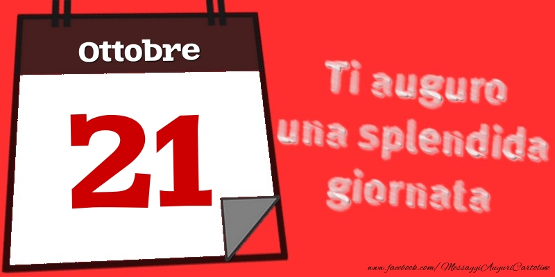 Ottobre 21  Ti auguro una splendida giornata