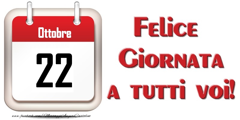 Ottobre 22  Felice Giornata a tutti voi!