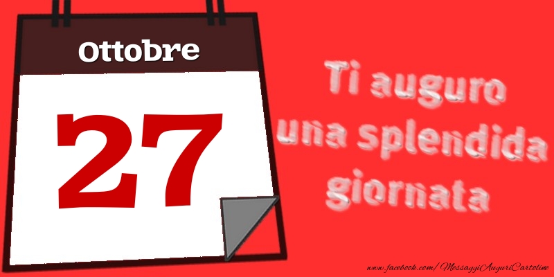 Ottobre 27  Ti auguro una splendida giornata