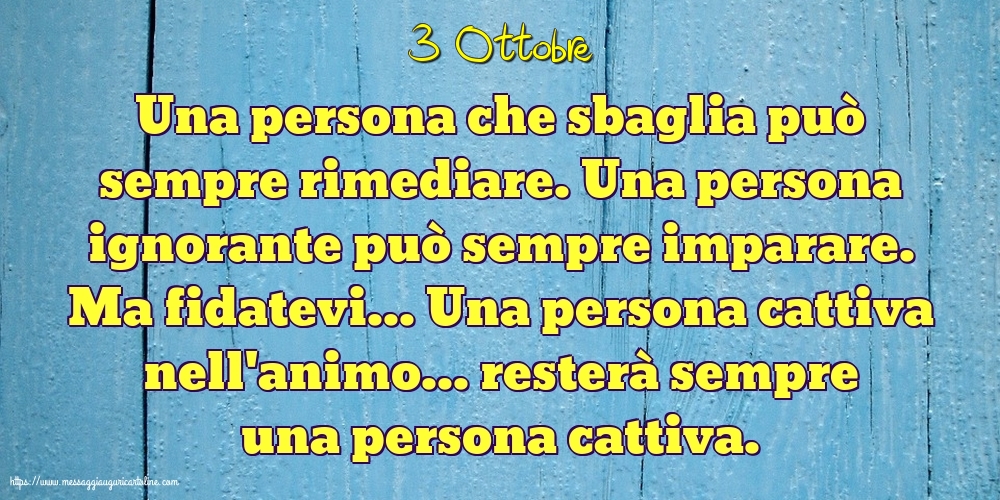 3 Ottobre - Una persona che sbaglia può sempre rimediare