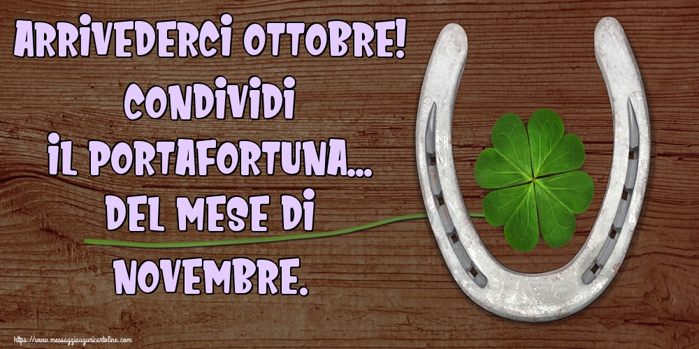 Cartoline di 31 Ottobre - Arrivederci Ottobre! Condividi il portafortuna... del mese di Novembre.