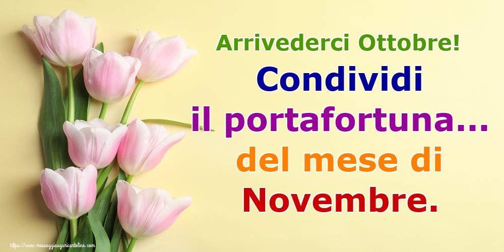 Cartoline di 31 Ottobre - Arrivederci Ottobre! Condividi il portafortuna... del mese di Novembre.