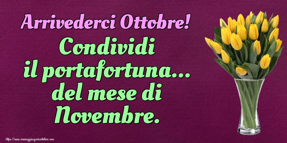 Cartoline di 31 Ottobre - Arrivederci Ottobre! Condividi il portafortuna... del mese di Novembre.