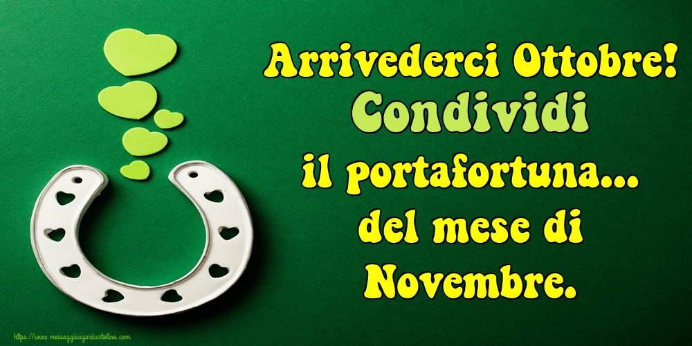 Cartoline di 31 Ottobre - Arrivederci Ottobre! Condividi il portafortuna... del mese di Novembre.