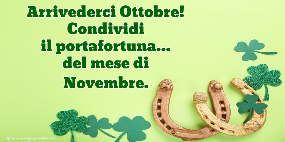 Cartoline di 31 Ottobre - Arrivederci Ottobre! Condividi il portafortuna... del mese di Novembre.