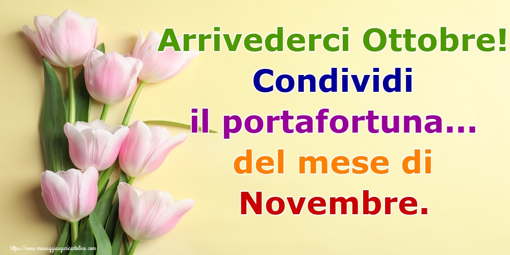 Cartoline di 31 Ottobre - Arrivederci Ottobre! Condividi il portafortuna... del mese di Novembre.