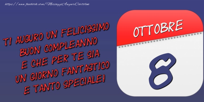 Cartoline di 8 Ottobre - Ti auguro un felicissimo buon compleanno e che per te sia un giorno fantastico e tanto speciale! 8 Ottobre