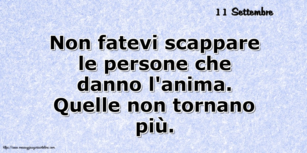 Cartoline di 11 Settembre - 11 Settembre - Non fatevi scappare le persone che danno l'anima