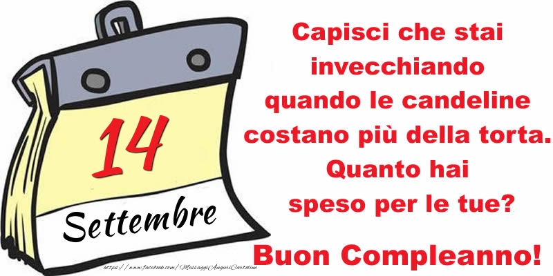 Cartoline di 14 Settembre - Capisci che stai invecchiando quando le candeline costano più della torta. Quanto hai speso per le tue? Buon Compleanno, 14 Settembre!