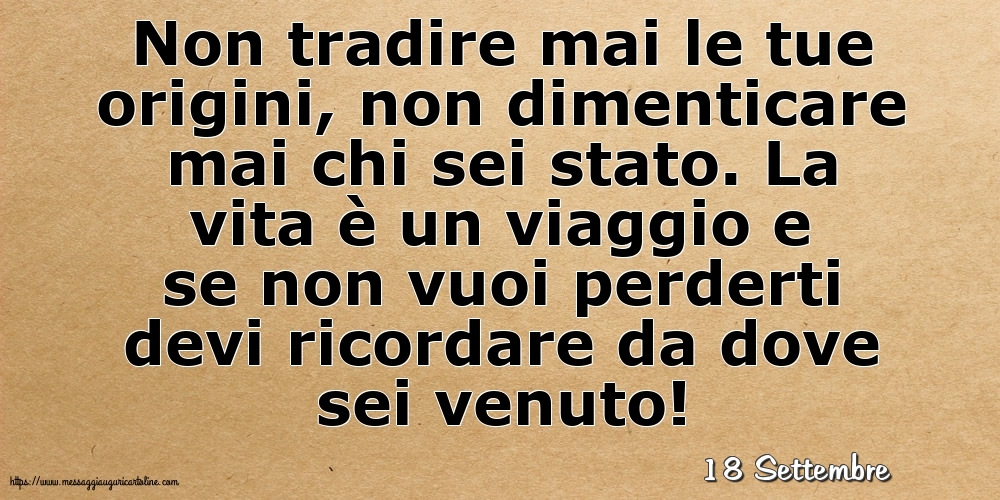 Cartoline di 18 Settembre - 18 Settembre - Non tradire mai le tue origini