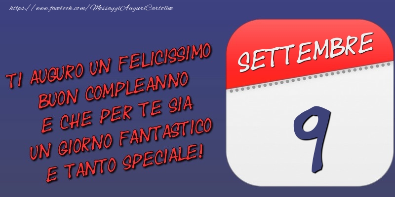 Cartoline di 9 Settembre - Ti auguro un felicissimo buon compleanno e che per te sia un giorno fantastico e tanto speciale! 9 Settembre