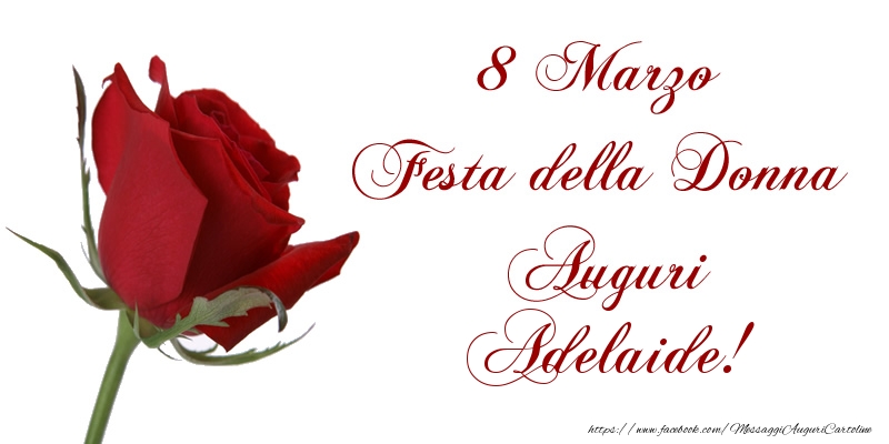 Cartoline di 8 Marzo - 8 Marzo Festa della Donna Auguri Adelaide!