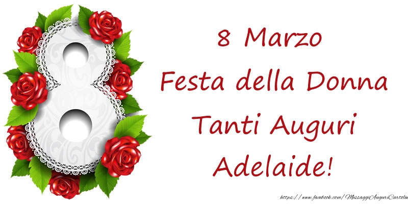 Cartoline di 8 Marzo - 8 Marzo Festa della Donna Tanti Auguri Adelaide!