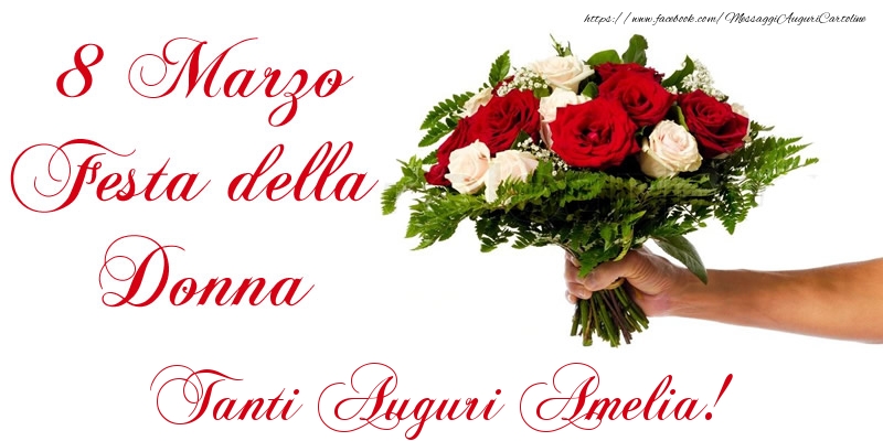 Cartoline di 8 Marzo - 8 Marzo Festa della Donna Tanti Auguri Amelia!