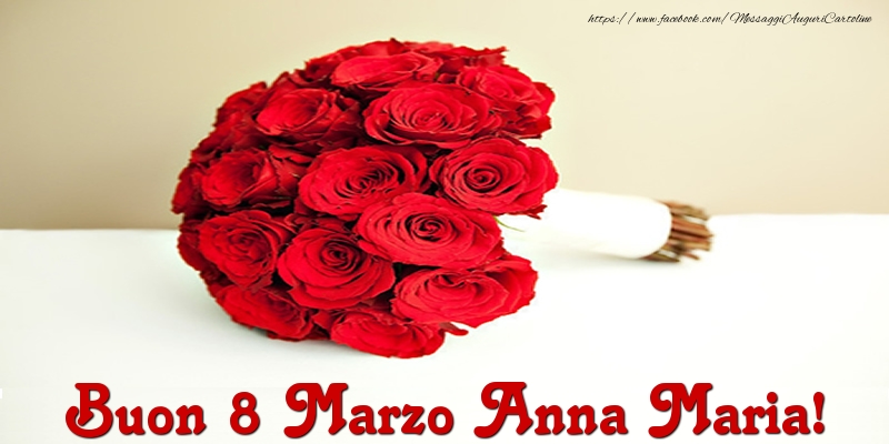 Cartoline di 8 Marzo - Buon 8 Marzo Anna Maria!