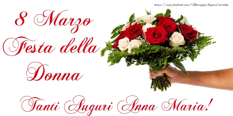 Cartoline di 8 Marzo - 8 Marzo Festa della Donna Tanti Auguri Anna Maria!