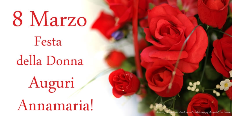 Cartoline di 8 Marzo - 8 Marzo Festa della Donna Auguri Annamaria!