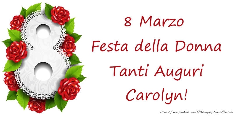 Cartoline di 8 Marzo - 8 Marzo Festa della Donna Tanti Auguri Carolyn!