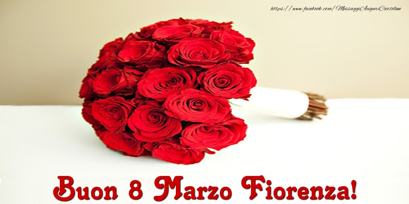 Cartoline di 8 Marzo - Buon 8 Marzo Fiorenza!