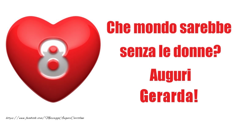 Cartoline di 8 Marzo - Che mondo sarebbe  senza le donne? Auguri Gerarda!