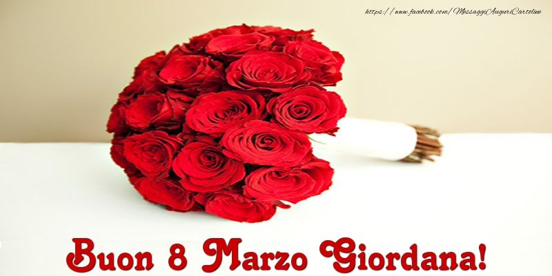 Cartoline di 8 Marzo - Buon 8 Marzo Giordana!