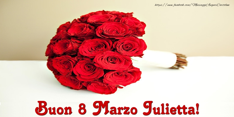 Cartoline di 8 Marzo - Mazzo Di Fiori & Rose | Buon 8 Marzo Julietta!