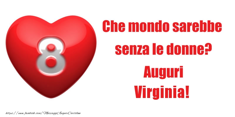 Cartoline di 8 Marzo - Che mondo sarebbe  senza le donne? Auguri Virginia!