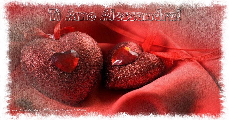  Cartoline d'amore - Cuore | Ti amo  Alessandra!