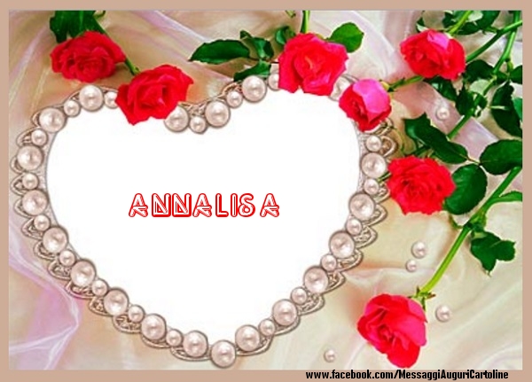  Cartoline d'amore - Cuore & Fiori & Rose | Ti amo Annalisa!
