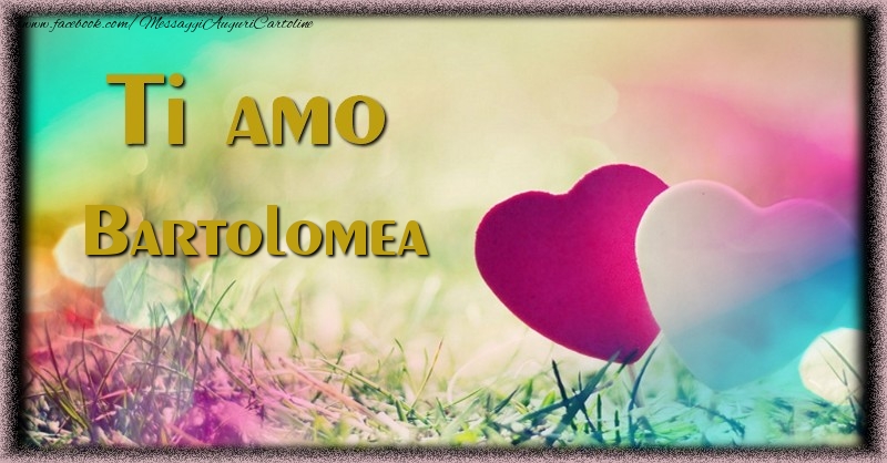  Cartoline d'amore - Cuore & Fiori | Ti amo Bartolomea