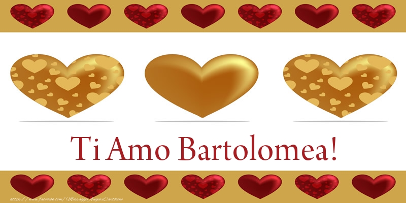 Cartoline d'amore - Cuore | Ti Amo Bartolomea!