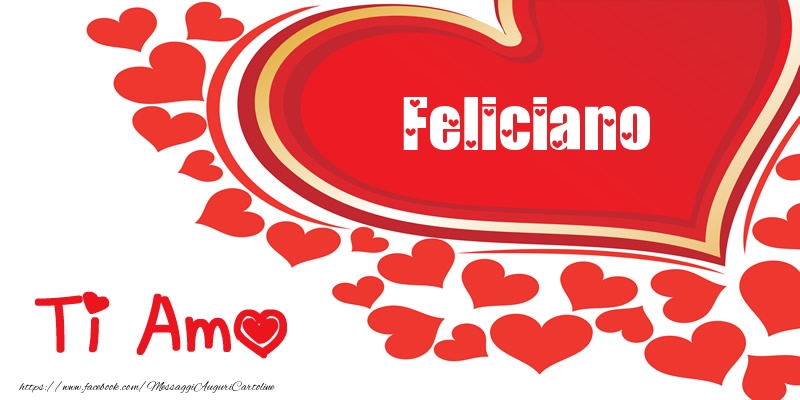  Cartoline d'amore -  Feliciano | Ti amo | Nome nel Cuore