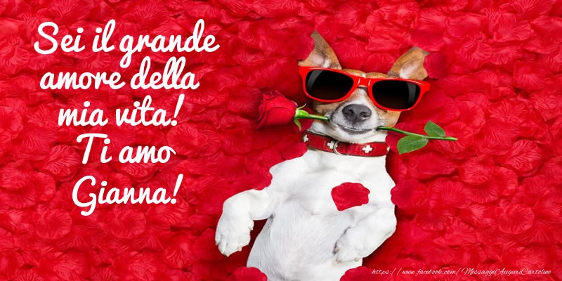  Cartoline d'amore - Animali & Rose | Sei il grande amore della mia vita! Ti amo Gianna!