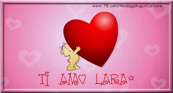  Cartoline d'amore - Cuore | Ti amo Lara