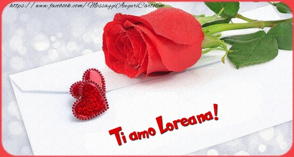 Cartoline d'amore - Ti amo  Loreana!
