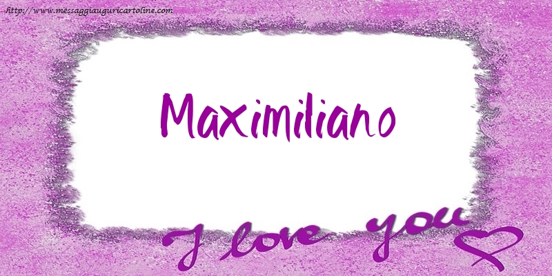  Cartoline d'amore - I love Maximiliano!