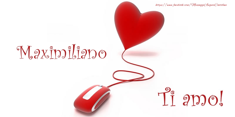  Cartoline d'amore - Maximiliano Ti amo!