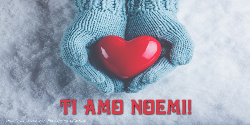  Cartoline d'amore - Cuore & Neve | TI AMO Noemi!