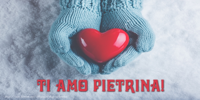 Cartoline d'amore - Cuore & Neve | TI AMO Pietrina!