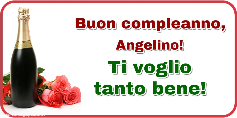 Cartoline di auguri - Buon compleanno, Angelino! Ti voglio tanto bene!