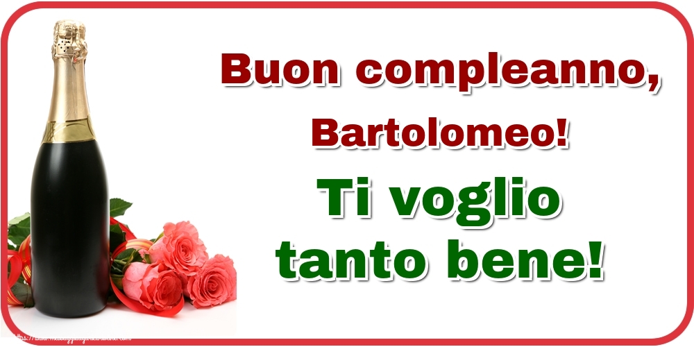  Cartoline di auguri - Champagne & Rose | Buon compleanno, Bartolomeo! Ti voglio tanto bene!