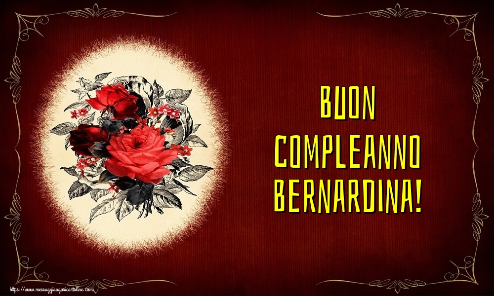 Cartoline di auguri - Fiori | Buon compleanno Bernardina!