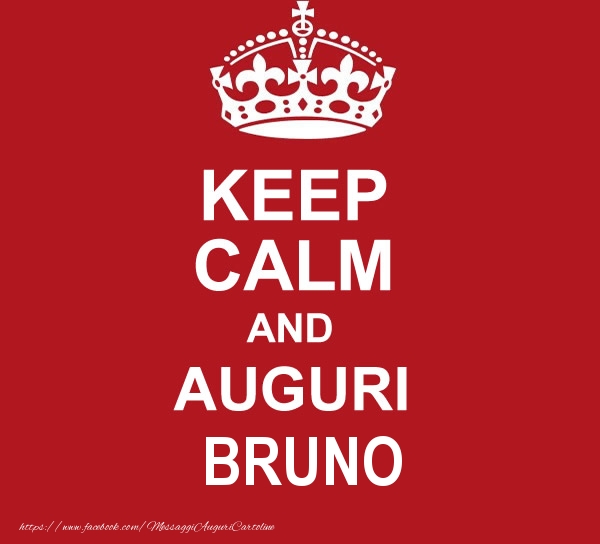  Cartoline di auguri - Messaggi | KEEP CALM AND AUGURI Bruno!